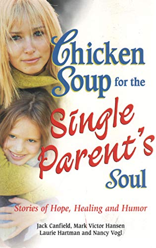 Imagen de archivo de Chicken Soup for the Single Parent's Soul: Stories of Hope, Healing and Humor (Chicken Soup for the Soul) a la venta por Front Cover Books