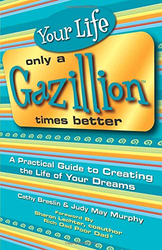 9780757302466: Your Life Only a Gazillion Times Better: A Practical Guide to Creating the Life of Your Dreams
