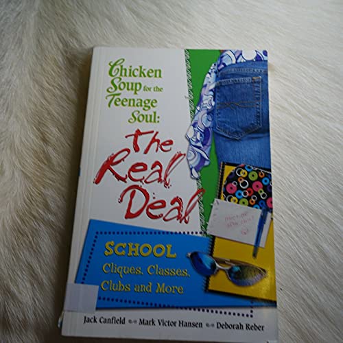 9780757302558: Chicken Soup for the Teenage Soul: The Real Deal: School : Cliques, Classes, Clubs and More (Chicken Soup for the Soul)