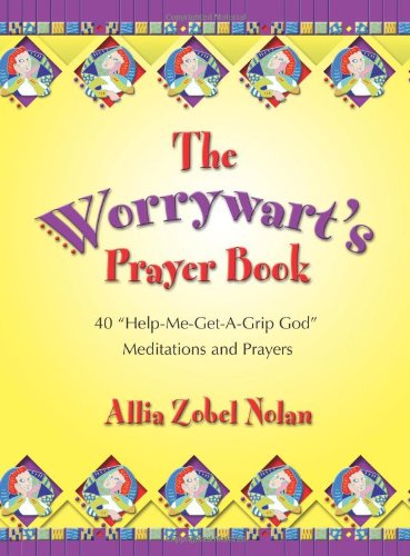 Imagen de archivo de The Worrywart's Prayer Book: 40 "Help-Me-Get-A-Grip, God" Meditations and Prayers a la venta por SecondSale