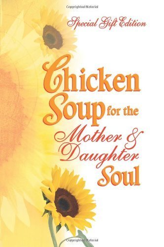 Beispielbild fr Chicken Soup for the Mother & Daughter Soul: Special Gift Edition (Chicken Soup for the Soul) zum Verkauf von Once Upon A Time Books