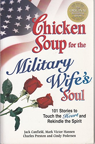 Stock image for Chicken Soup for the Military Wife's Soul: Stories to Touch the Heart and Rekindle the Spirit (Chicken Soup for the Soul) for sale by Gulf Coast Books