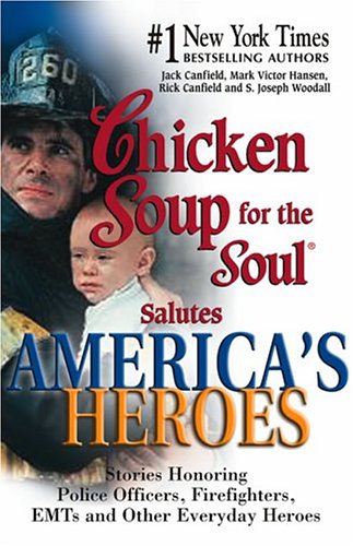 Chicken Soup for the Soul Salutes America's Heroes: Stories Honoring Police Officers, Firefighters and Other Emergency Rescue Workers (9780757302688) by [???]