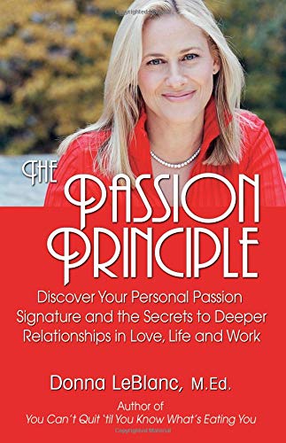 Beispielbild fr The Passion Principle : Discover Your Personal Passion Signature and the Secrets to Deeper Relationships in Love, Life and Work zum Verkauf von Better World Books