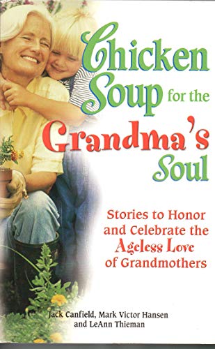 Stock image for Chicken Soup for the Grandma's Soul: Stories to Honor and Celebrate the Ageless Love of Grandmothers (Chicken Soup for the Soul) for sale by Gulf Coast Books