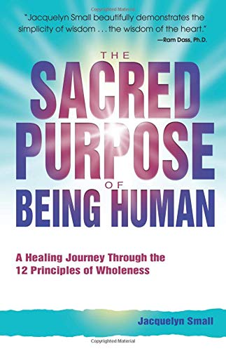 Stock image for The Sacred Purpose of Being Human: A Journey Through the 12 Principles of Wholeness for sale by ThriftBooks-Dallas