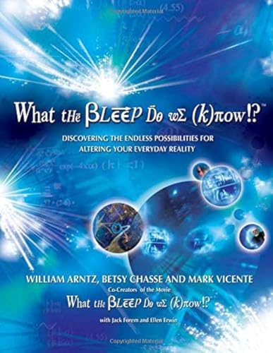 What the Bleep Do We Know!?(TM): Discovering the Endless Possibilities for Altering Your Everyday Reality - Vicente, Mark, Chasse, Betsy, Arntz, William