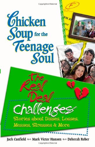 Chicken Soup for the Teenage Soul: The Real Deal Challenges: Stories about Disses, Losses, Messes, Stresses & More (Chicken Soup for the Teenage Soul (Paperback Health Communications)) - Canfield, Jack, Hansen, Mark Victor