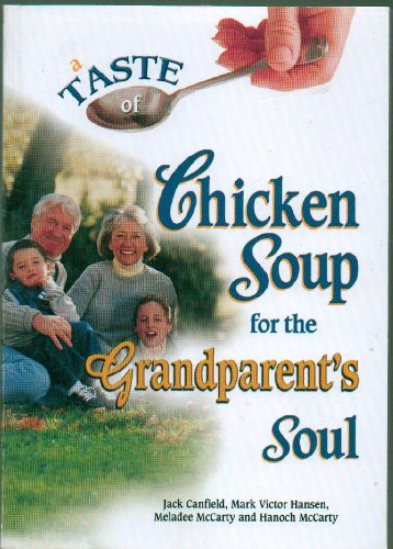 A Taste of Chicken Soup for the Grandparent's Soul (9780757304361) by Jack Canfield; Mark Hansen; Meladee McCarty; Hanoch McCarty