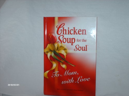 Beispielbild fr Chicken Soup for Soul To Mom, with Love (Chicken Soup for the Soul) zum Verkauf von Wonder Book