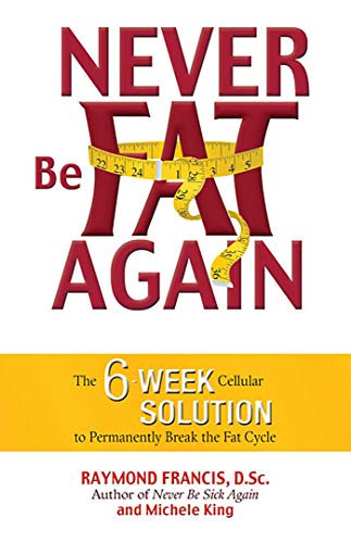 Never Be Fat Again: The 6-Week Cellular Solution to Permanently Break the Fat Cycle (9780757305313) by Francis MSc, Raymond