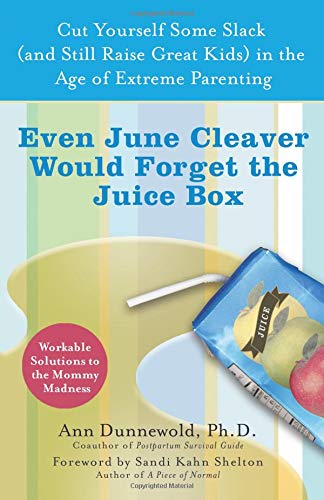 9780757305467: Even June Cleaver Would Forget the Juice Box: Cut Yourself Some Slack (and Raise Great Kids) in the Age of Extreme Parenting