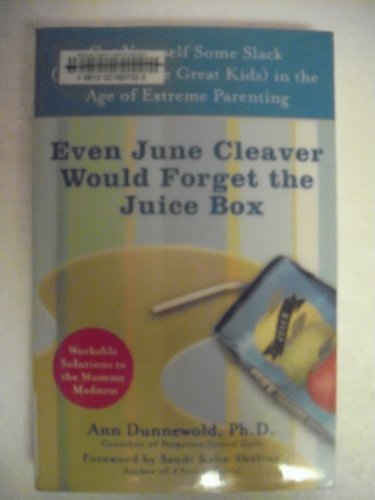 Stock image for Even June Cleaver Would Forget the Juice Box: Cut Yourself Some Slack (and Still Raise Great Kids) in the Age of Extreme Parenting for sale by Wonder Book