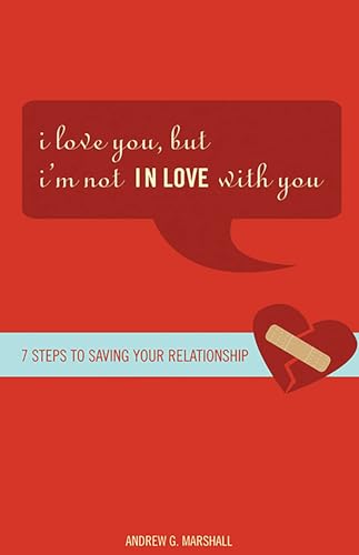 Stock image for I Love You, but I'm Not IN Love with You: Seven Steps to Saving Your Relationship for sale by SecondSale