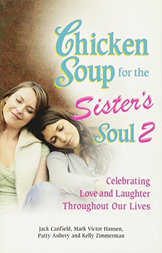 Beispielbild fr Chicken Soup for the Sister's Soul 2 : Celebrating Love and Laughter Throughout Our Lives zum Verkauf von Better World Books