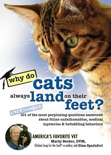 Why Do Cats Always Land on Their Feet?: 101 of the Most Perplexing Questions Answered about Feline Unfathomables, Medical Mysteries and Befuddling Behaviors (9780757305733) by Becker D V M, Marty; Spadafori, Gina