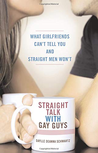 Imagen de archivo de Straight Talk with Gay Guys: What Girlfriends Can't Tell You and Straight Men Won't a la venta por Wonder Book