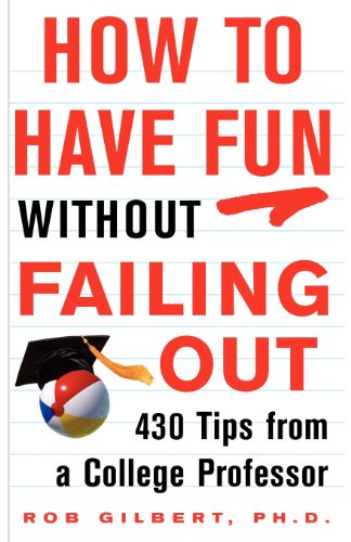 Stock image for How to Have Fun without Failing Out: 430 Tips from a College Professor for sale by Your Online Bookstore