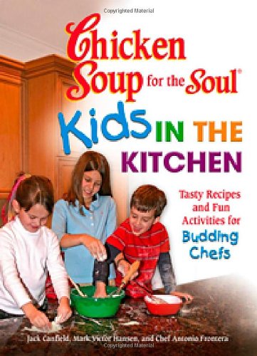 Stock image for Chicken Soup for the Soul Kids in the Kitchen: Tasty Recipes and Fun Activities for Budding Chefs for sale by Wonder Book