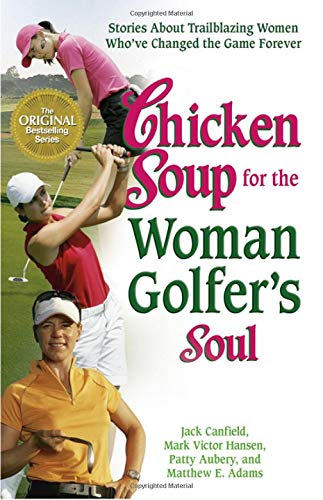 Stock image for Chicken Soup for the Woman Golfer's Soul: Stories About Trailblazing Women Who've Changed the Game Forever (Chicken Soup for the Soul) for sale by Wonder Book