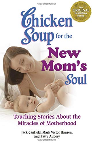 Beispielbild fr Chicken Soup for the New Mom's Soul: Touching Stories about Miracles of Motherhood (Chicken Soup for the Soul) zum Verkauf von Wonder Book