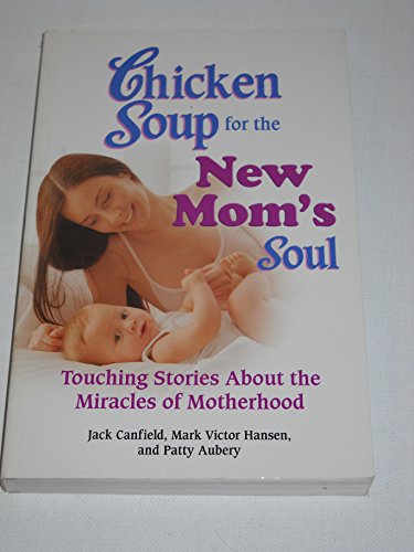 9780757305832: Chicken Soup for the New Mom's Soul (Chicken Soup for the Soul)