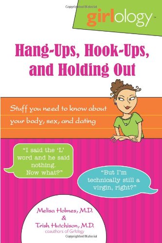 Stock image for Hang-Ups, Hook-Ups, and Holding Out: Stuff You Need to Know About Your Body, Sex, & Dating (Girlology) for sale by Decluttr