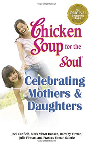 Beispielbild fr Chicken Soup for the Soul Celebrating Mothers and Daughters zum Verkauf von Orion Tech