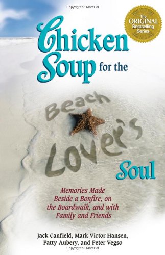 9780757306051: Chicken Soup for the Beach Lover's Soul: Memories Made Beside a Bonfire, on the Boardwalk, and With Family and Friends