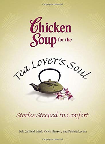Beispielbild fr Chicken Soup for the Tea Lover's Soul: Stories Steeped in Comfort (Chicken Soup for the Soul) zum Verkauf von Wonder Book