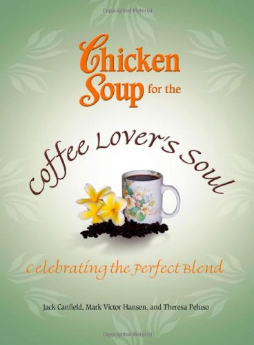 Beispielbild fr Chicken Soup for the Coffee Lover's Soul: Celebrating the Perfect Blend (Chicken Soup for the Soul) zum Verkauf von SecondSale