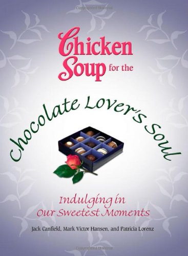 Beispielbild fr Chicken Soup for the Chocolate Lover's Soul : Indulging in Our Sweetest Moments zum Verkauf von Better World Books
