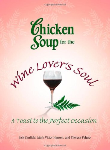 Imagen de archivo de Chicken Soup for the Wine Lover's Soul: A Toast to the Perfect Occasion (Chicken Soup for the Soul) a la venta por Front Cover Books