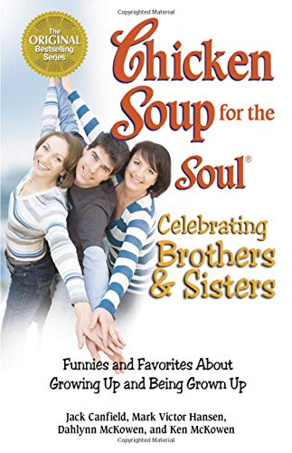 9780757306358: Chicken Soup for the Soul Celebrating Brothers and Sisters: Funnies and Favorites About Growing Up and Being Grown Up