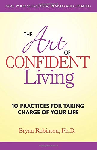 Imagen de archivo de The Art of Confident Living: 10 Practices For Taking Charge of Your Life a la venta por Wonder Book