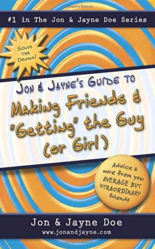 Stock image for Jon & Jayne's Guide to Making Friends and "Getting" the Guy (or Girl) (Jon and Jayne Doe Series) for sale by SecondSale
