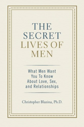 9780757306600: The Secret Lives of Men: What Men Want You to Know About Love, Sex, and Relationships