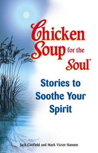 Chicken Soup for the Soul Stories to Soothe Your Spirit: Stories to Soothe Your Soul (9780757306617) by [???]