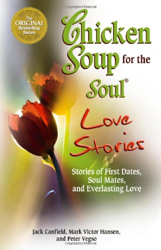 Imagen de archivo de Chicken Soup for the Soul Love Stories: Stories of First Dates, Soul Mates, and Everlasting Love a la venta por BookHolders