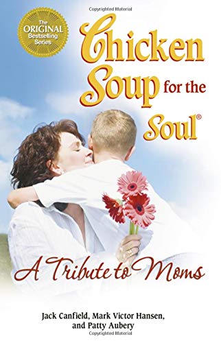 Beispielbild fr Chicken Soup for the Soul A Tribute to Moms zum Verkauf von Wonder Book