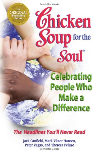 Imagen de archivo de Chicken Soup for the Soul Celebrating People Who Make a Difference: The Headlines You'll Never Read a la venta por Wonder Book