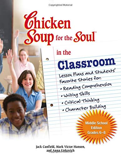 Stock image for Chicken Soup for the Soul in the Classroom - Middle School Edition: Lesson Plans and Students' Favorite Stories for Reading Comprehension, Writing Skills, Critical Thinking, Character Building for sale by SecondSale