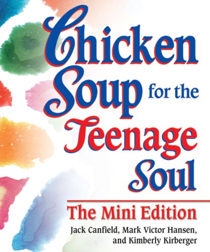 Chicken Soup for the Teenage Soul The Mini Edition (Chicken Soup for the Soul) (9780757307188) by Canfield, Jack; Hansen, Mark Victor; Kirberger, Kimberly