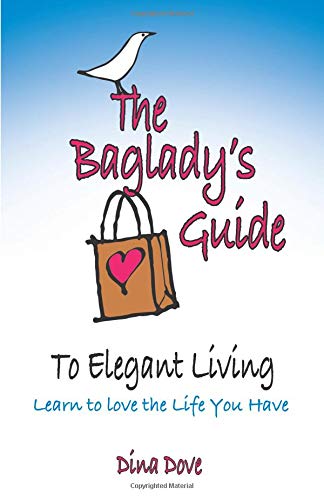 Stock image for The Baglady's Guide to Elegant Living: Learn to Love the Life You Have for sale by Wonder Book