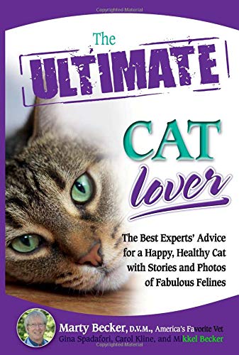 Stock image for The Ultimate Cat Lover: The Best Experts' Advice for a Happy, Healthy Cat with Stories and Photos of Fabulous Felines for sale by Wonder Book