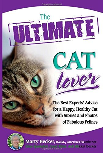 Stock image for The Ultimate Cat Lover: The Best Experts' Advice for a Happy, Healthy Cat with Stories and Photos of Fabulous Felines for sale by Wonder Book