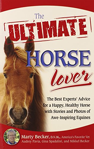 Stock image for The Ultimate Horse Lover: The Best Experts' Guide for a Happy, Healthy Horse With Stories and Photos of Awe-inspiring Equines (Ultimate Series) for sale by Gulf Coast Books