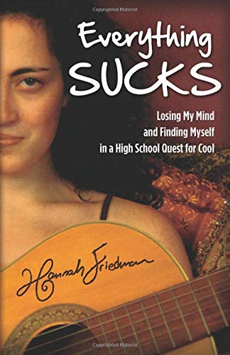 Stock image for Everything Sucks: Losing My Mind and Finding Myself in a High School Quest for Cool for sale by Your Online Bookstore