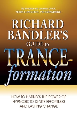 Beispielbild fr Richard Bandler's Guide to Trance-Formation : How to Harness the Power of Hypnosis to Ignite Effortless and Lasting Change zum Verkauf von Better World Books