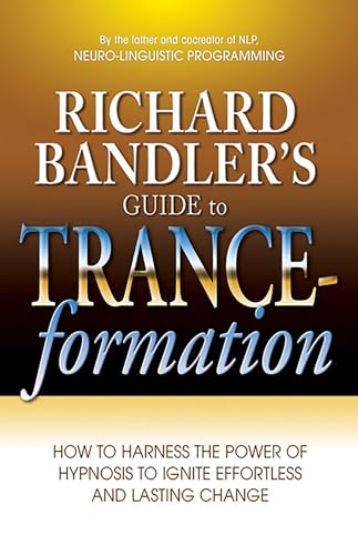 Imagen de archivo de Richard Bandlers Guide to Trance-formation: How to Harness the Power of Hypnosis to Ignite Effortless and Lasting Change a la venta por KuleliBooks
